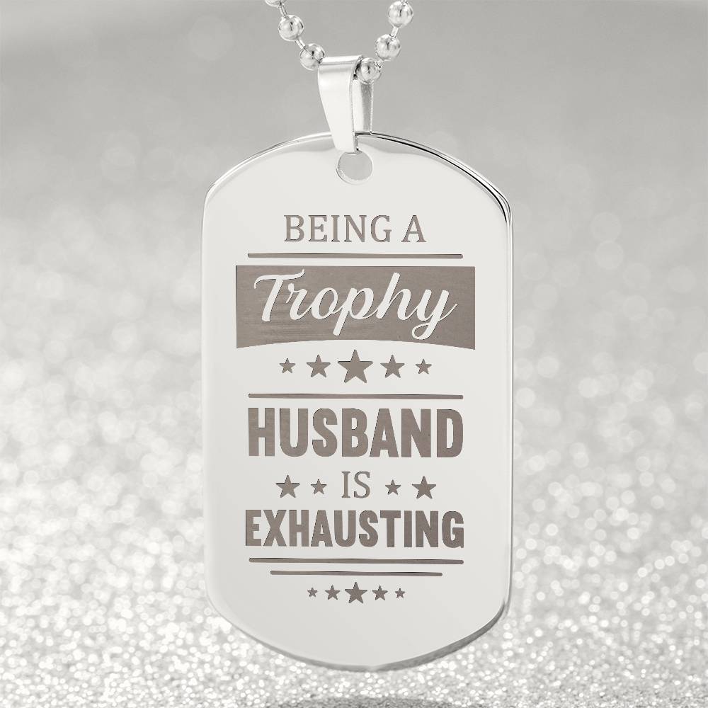 Engraved Dog Tag Necklace - BEING A TROPHY HUSBAND IS EXHAUSTING Zein