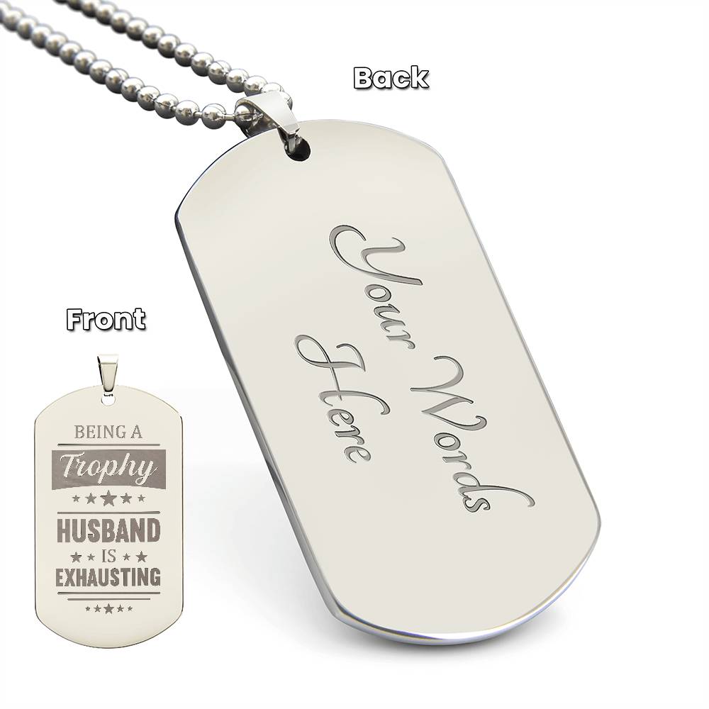 Engraved Dog Tag Necklace - BEING A TROPHY HUSBAND IS EXHAUSTING Zein