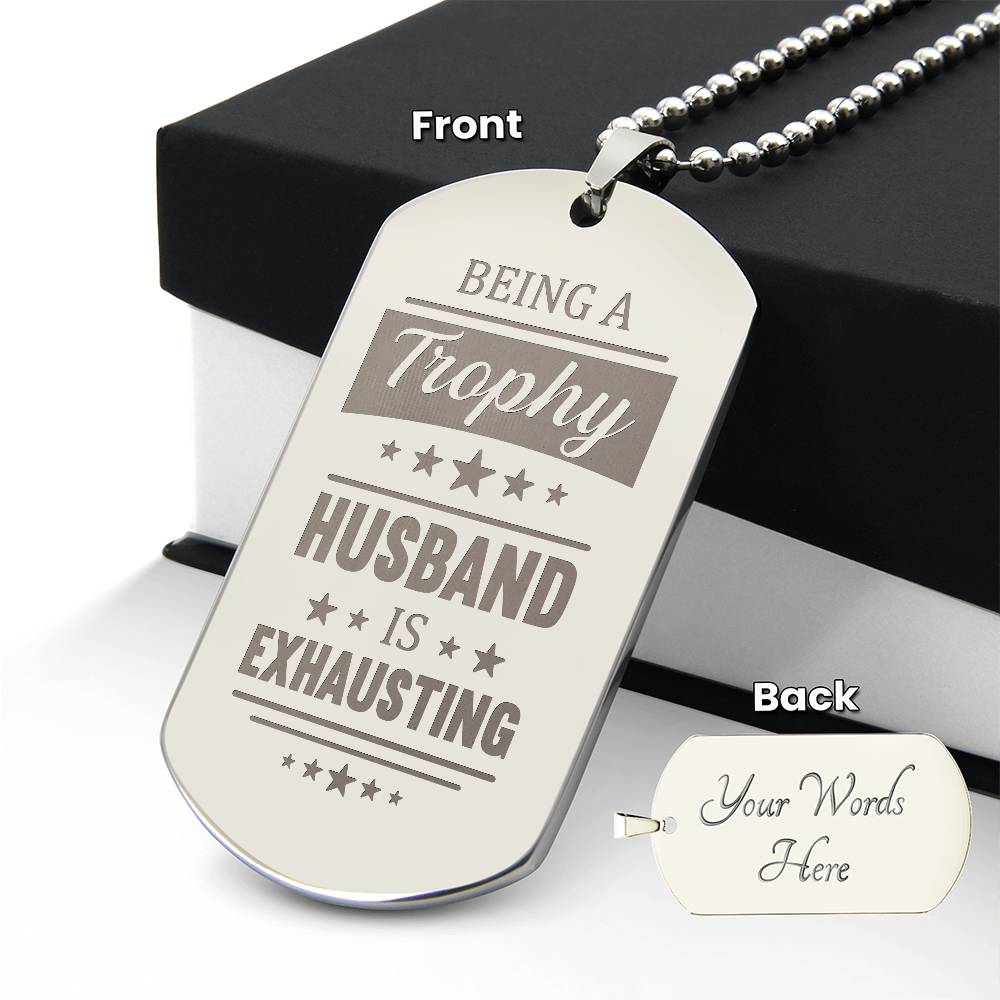 Engraved Dog Tag Necklace - BEING A TROPHY HUSBAND IS EXHAUSTING Zein
