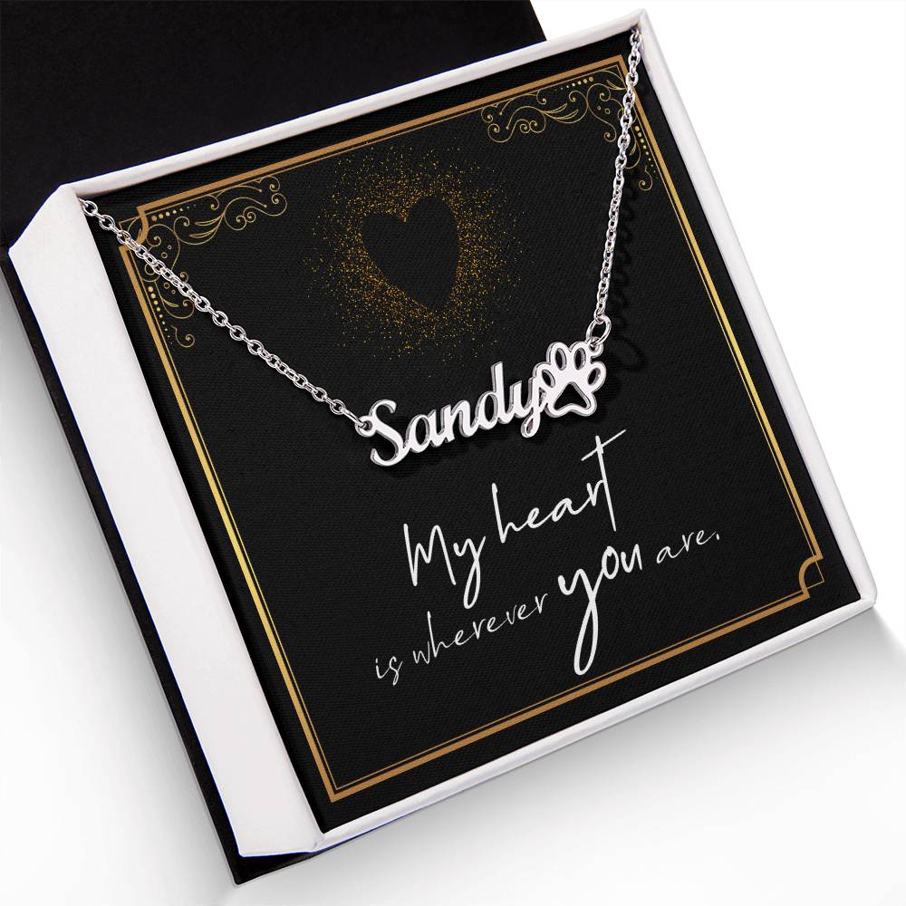 Paw Print Name Necklace- My heart is wherever you are ShineOn Fulfillment