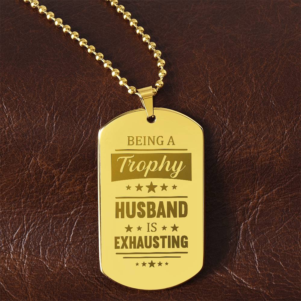 Engraved Dog Tag Necklace - BEING A TROPHY HUSBAND IS EXHAUSTING Zein