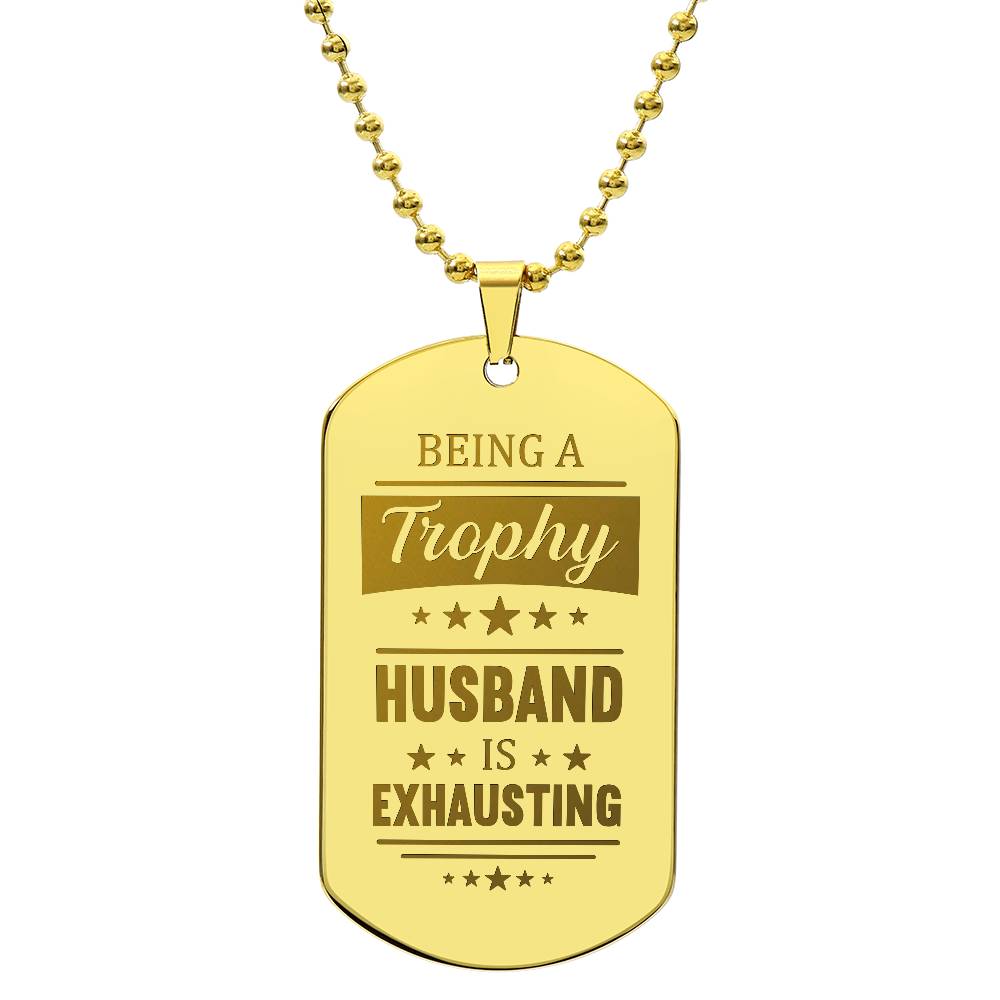 Engraved Dog Tag Necklace - BEING A TROPHY HUSBAND IS EXHAUSTING Zein