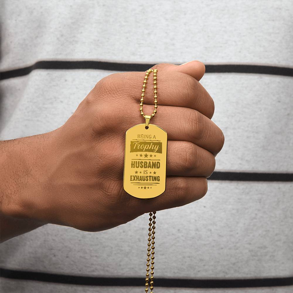 Engraved Dog Tag Necklace - BEING A TROPHY HUSBAND IS EXHAUSTING Zein