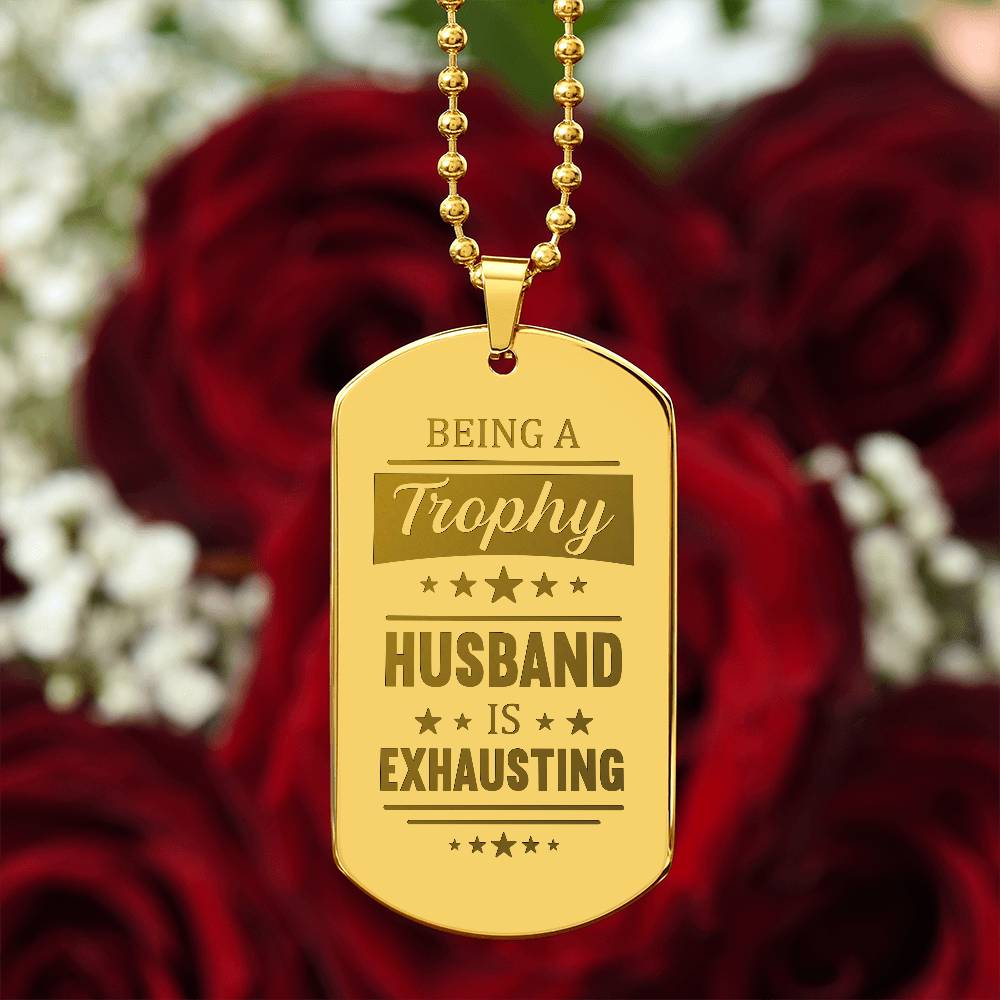 Engraved Dog Tag Necklace - BEING A TROPHY HUSBAND IS EXHAUSTING Zein