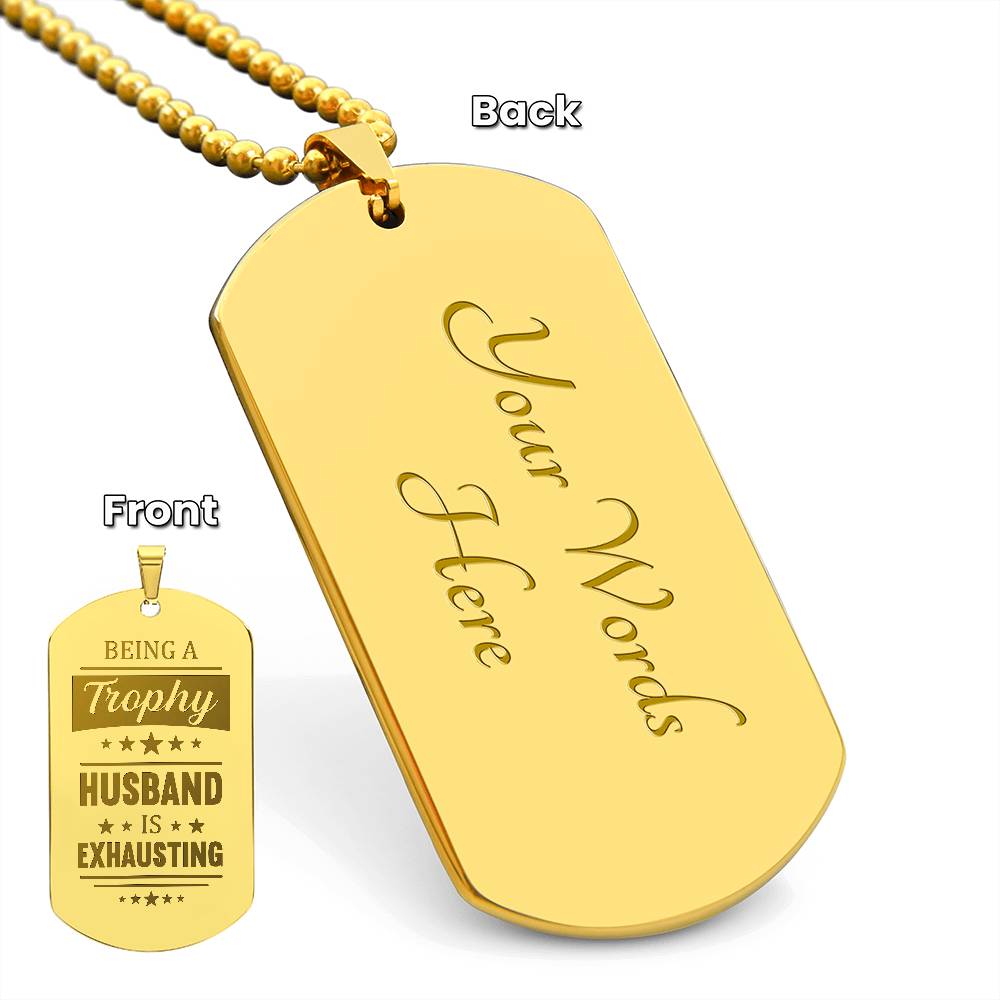 Engraved Dog Tag Necklace - BEING A TROPHY HUSBAND IS EXHAUSTING Zein