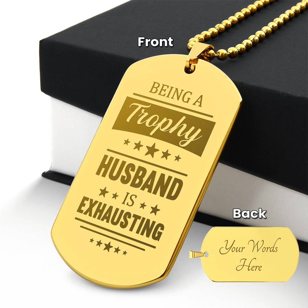 Engraved Dog Tag Necklace - BEING A TROPHY HUSBAND IS EXHAUSTING Zein