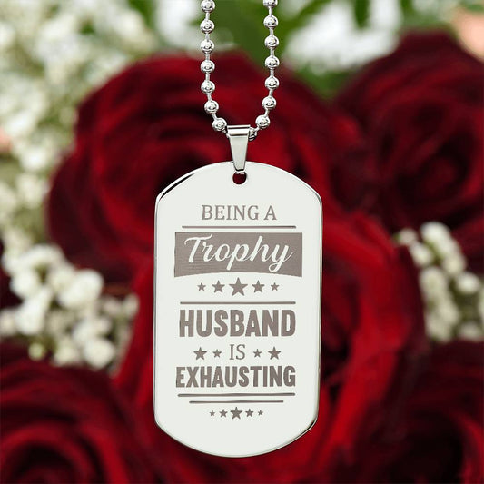 Engraved Dog Tag Necklace - BEING A TROPHY HUSBAND IS EXHAUSTING ShineOn Fulfillment