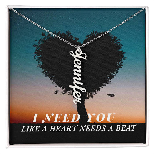 Vertical Name Necklace- I need you ShineOn Fulfillment