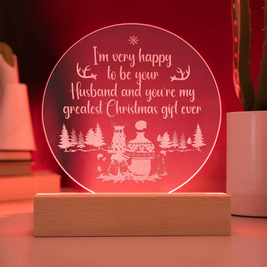 Engraved Acrylic Circle Plaque- I'm very happy to be your husband and you are my greatest Christmas Girl ever ShineOn Fulfillment