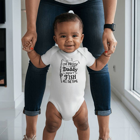 Baby Bodysuit- I'm Proof Dady doersn't fish all the time ShineOn Fulfillment