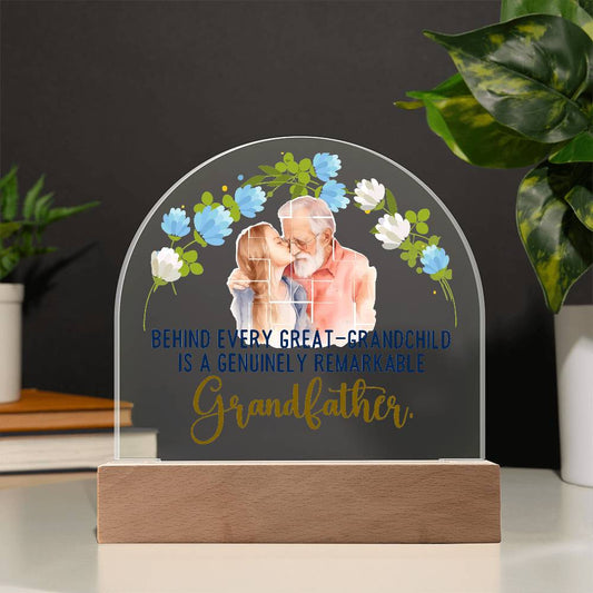 Acrylic Dome Plaque- Behind Every Great Grandchild is a genuinely remarkable grandfather ShineOn Fulfillment