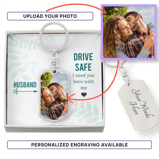 Personalized Dogtag photo Keychain- Husband Drive Safe I need you here with me ShineOn Fulfillment