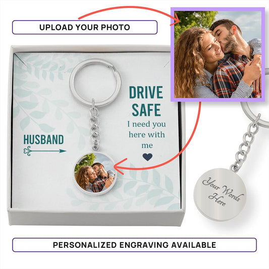 Personalized Circle Photo KeyChain- Husband  Drive Safe I need you here with me Zein